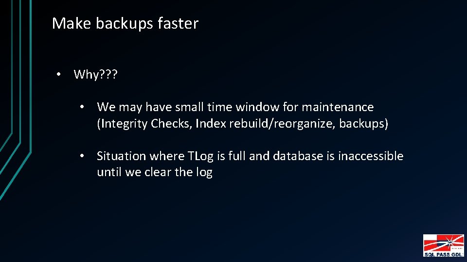 Make backups faster • Why? ? ? • We may have small time window