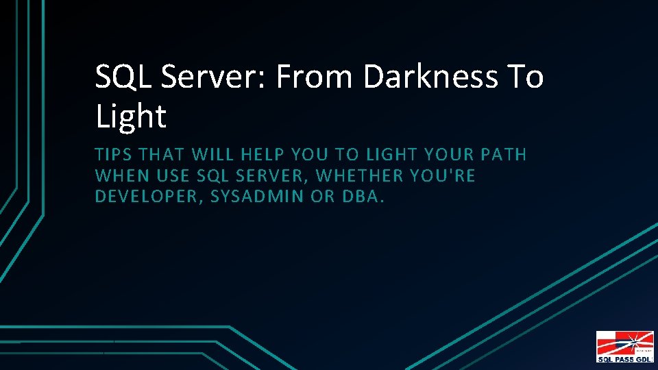 SQL Server: From Darkness To Light TIPS THAT WILL HELP YOU TO LIGHT YOUR