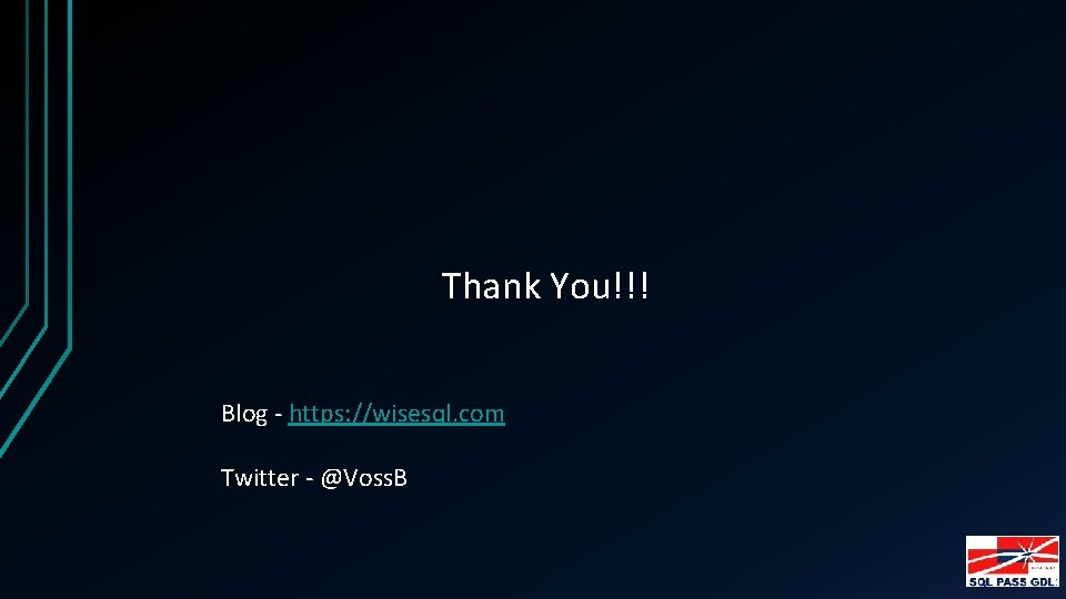 Thank You!!! Blog - https: //wisesql. com Twitter - @Voss. B 