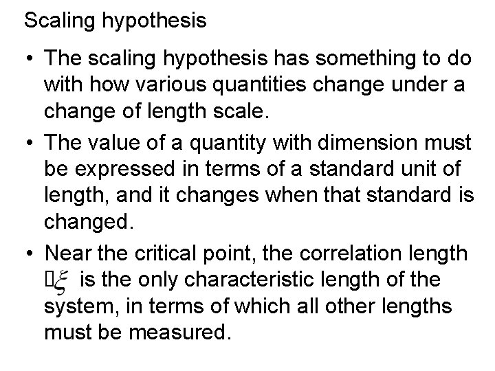 Scaling hypothesis • The scaling hypothesis has something to do with how various quantities