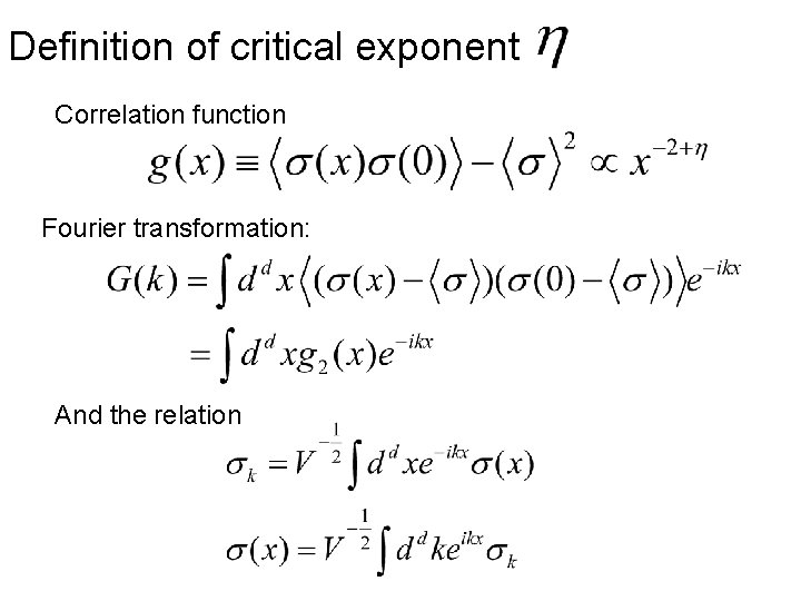 Definition of critical exponent Correlation function Fourier transformation: And the relation 