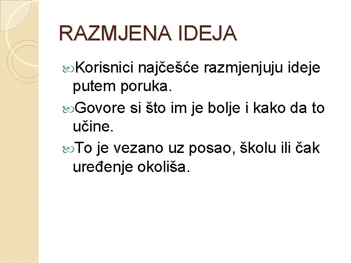 RAZMJENA IDEJA Korisnici najčešće razmjenjuju ideje putem poruka. Govore si što im je bolje