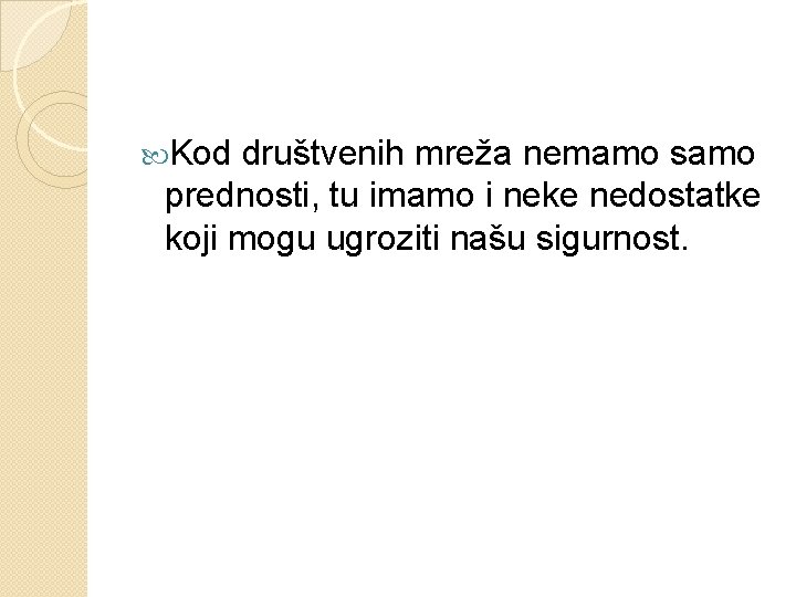  Kod društvenih mreža nemamo samo prednosti, tu imamo i neke nedostatke koji mogu