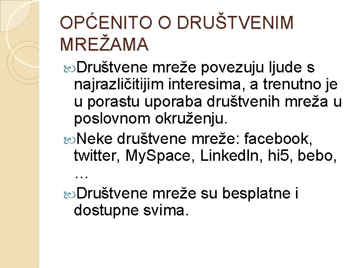 OPĆENITO O DRUŠTVENIM MREŽAMA Društvene mreže povezuju ljude s najrazličitijim interesima, a trenutno je