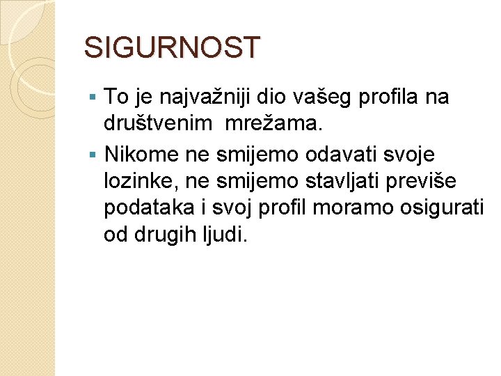 SIGURNOST To je najvažniji dio vašeg profila na društvenim mrežama. § Nikome ne smijemo