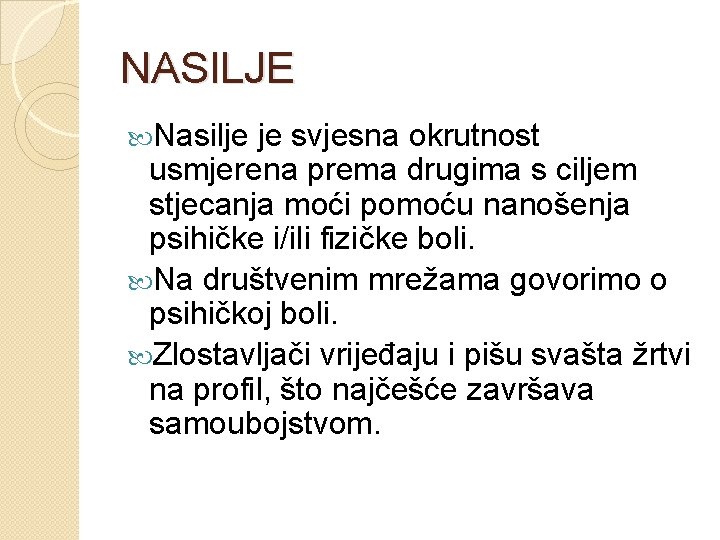 NASILJE Nasilje je svjesna okrutnost usmjerena prema drugima s ciljem stjecanja moći pomoću nanošenja