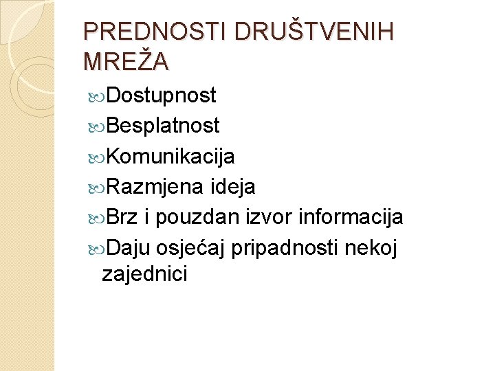 PREDNOSTI DRUŠTVENIH MREŽA Dostupnost Besplatnost Komunikacija Razmjena ideja Brz i pouzdan izvor informacija Daju