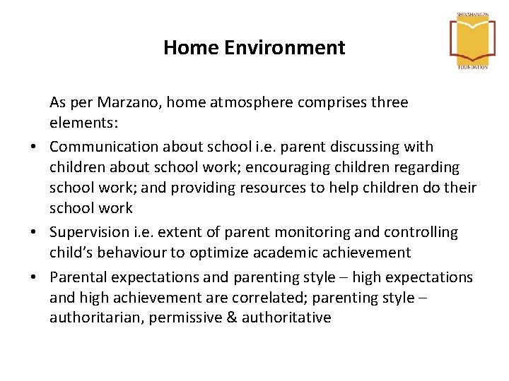 Home Environment As per Marzano, home atmosphere comprises three elements: • Communication about school Home Environment As per Marzano, home atmosphere comprises three elements: • Communication about school