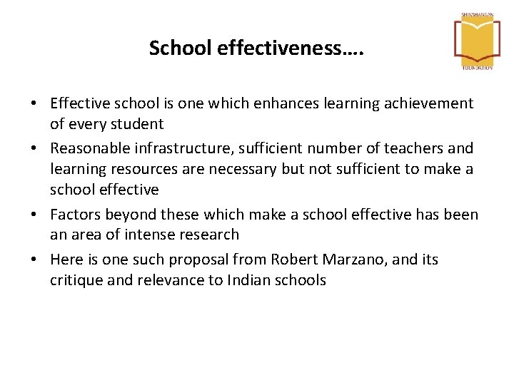 School effectiveness…. • Effective school is one which enhances learning achievement of every student School effectiveness…. • Effective school is one which enhances learning achievement of every student