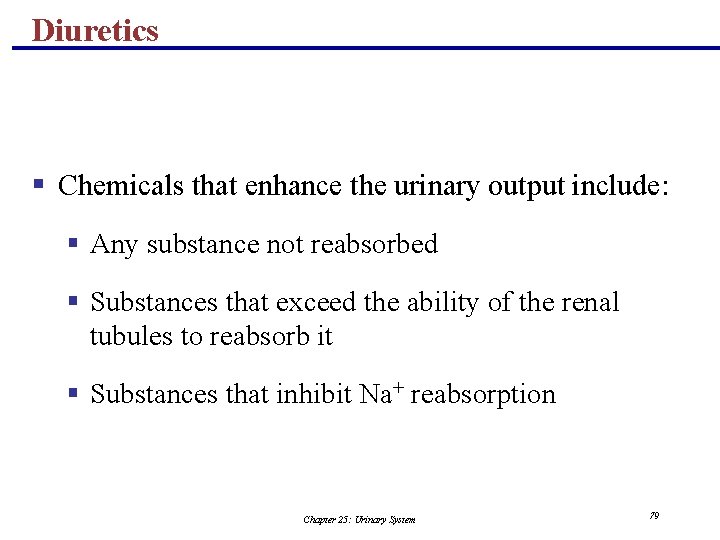 Diuretics § Chemicals that enhance the urinary output include: § Any substance not reabsorbed