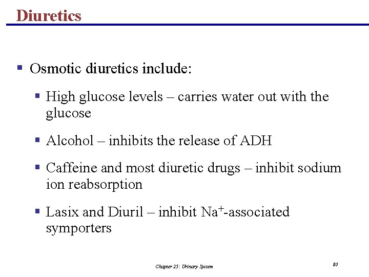 Diuretics § Osmotic diuretics include: § High glucose levels – carries water out with