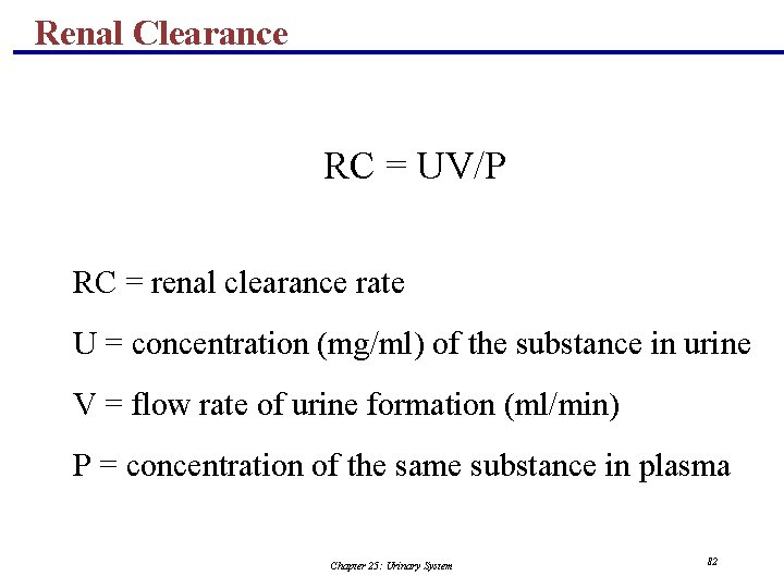 Renal Clearance RC = UV/P RC = renal clearance rate U = concentration (mg/ml)