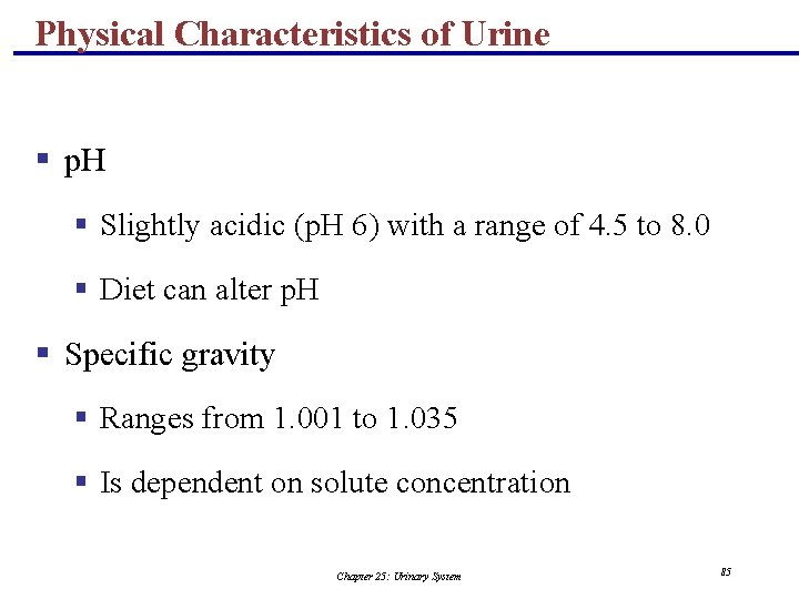 Physical Characteristics of Urine § p. H § Slightly acidic (p. H 6) with