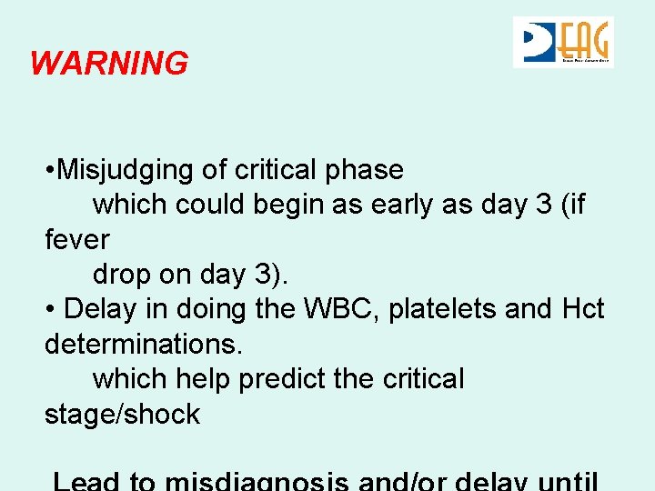 WARNING • Misjudging of critical phase which could begin as early as day 3