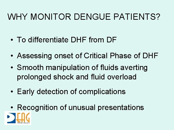 WHY MONITOR DENGUE PATIENTS? • To differentiate DHF from DF • Assessing onset of