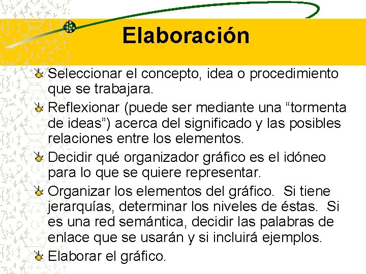 Elaboración Seleccionar el concepto, idea o procedimiento que se trabajara. Reflexionar (puede ser mediante