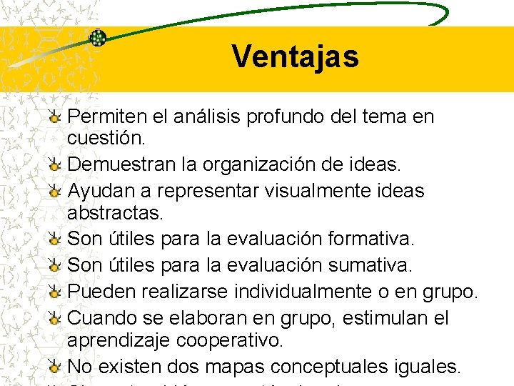 Ventajas Permiten el análisis profundo del tema en cuestión. Demuestran la organización de ideas.