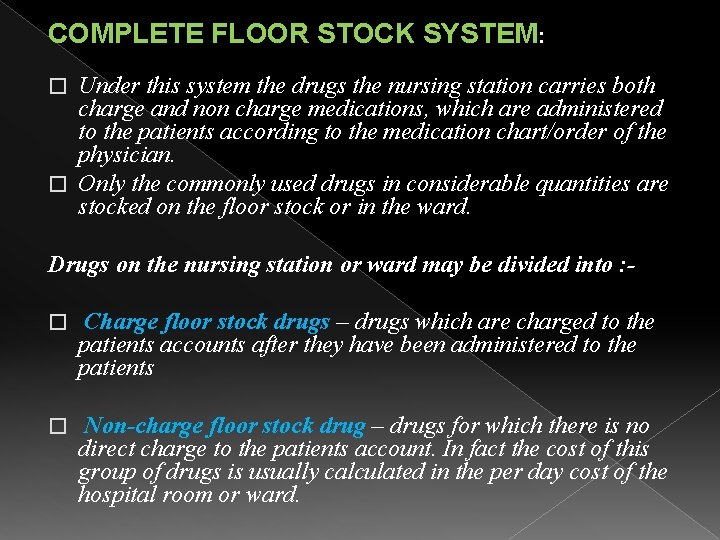 COMPLETE FLOOR STOCK SYSTEM: Under this system the drugs the nursing station carries both