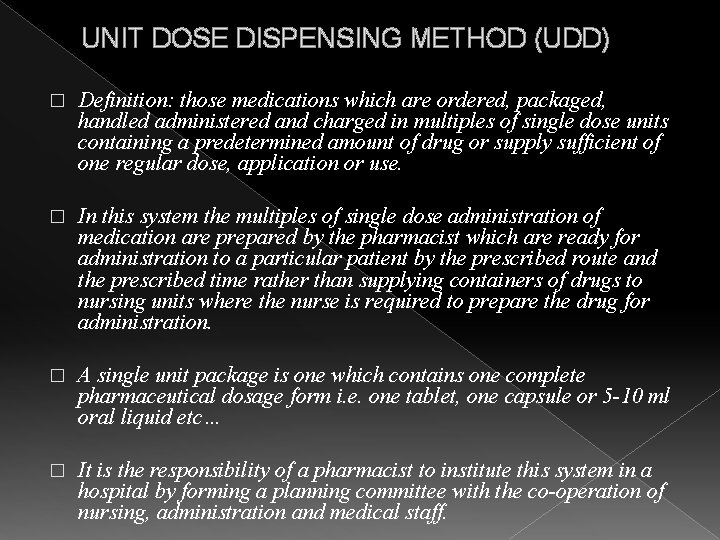 UNIT DOSE DISPENSING METHOD (UDD) � Definition: those medications which are ordered, packaged, handled