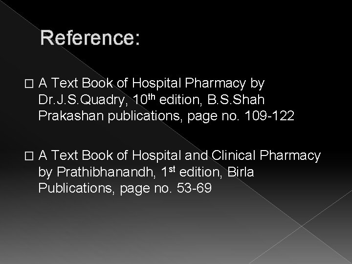 Reference: � A Text Book of Hospital Pharmacy by Dr. J. S. Quadry, 10