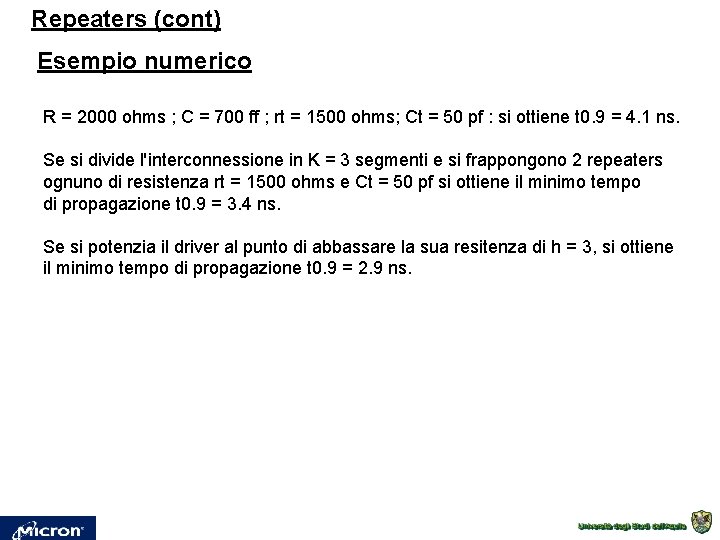 Repeaters (cont) Esempio numerico R = 2000 ohms ; C = 700 ff ; Repeaters (cont) Esempio numerico R = 2000 ohms ; C = 700 ff ;