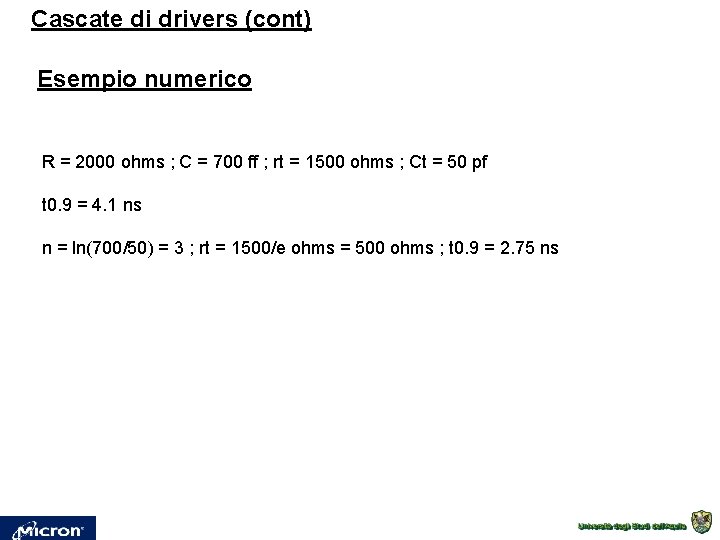 Cascate di drivers (cont) Esempio numerico R = 2000 ohms ; C = 700 Cascate di drivers (cont) Esempio numerico R = 2000 ohms ; C = 700