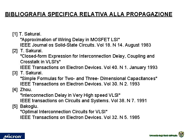 BIBLIOGRAFIA SPECIFICA RELATIVA ALLA PROPAGAZIONE [1] T. Sakurai. "Approximation of Wiring Delay in MOSFET