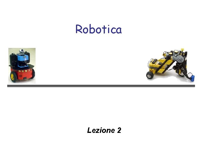 Robotica Lezione 2 