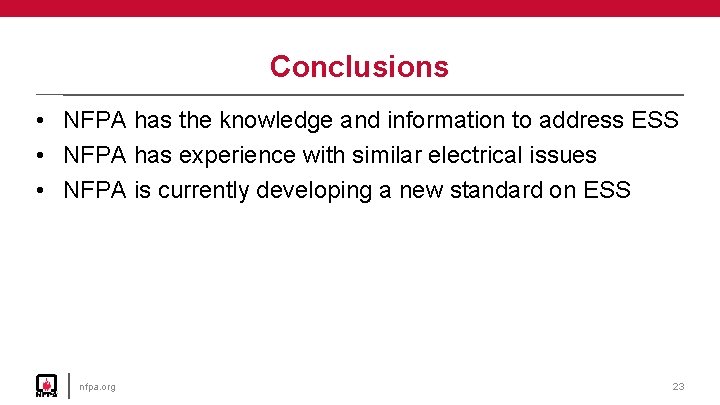 Conclusions • NFPA has the knowledge and information to address ESS • NFPA has
