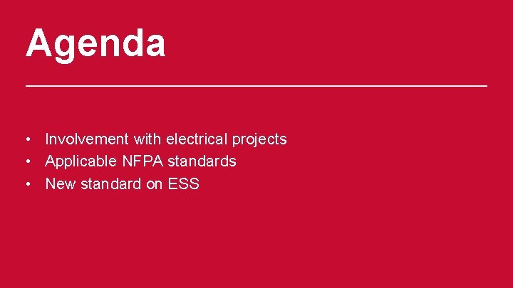 Agenda • Involvement with electrical projects • Applicable NFPA standards • New standard on