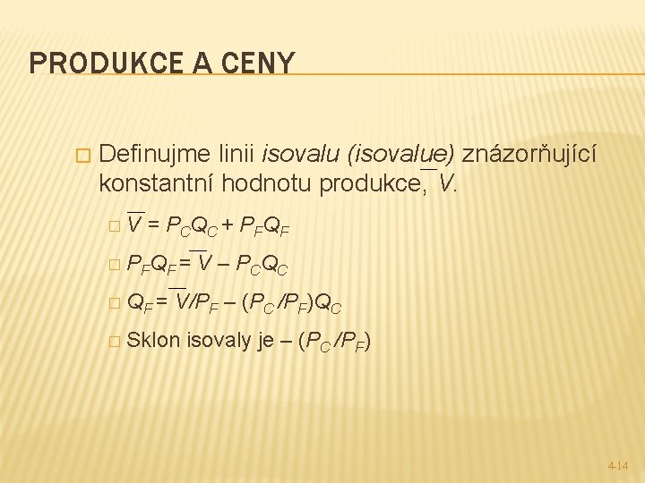 PRODUKCE A CENY � Definujme linii isovalu (isovalue) znázorňující konstantní hodnotu produkce, V. �