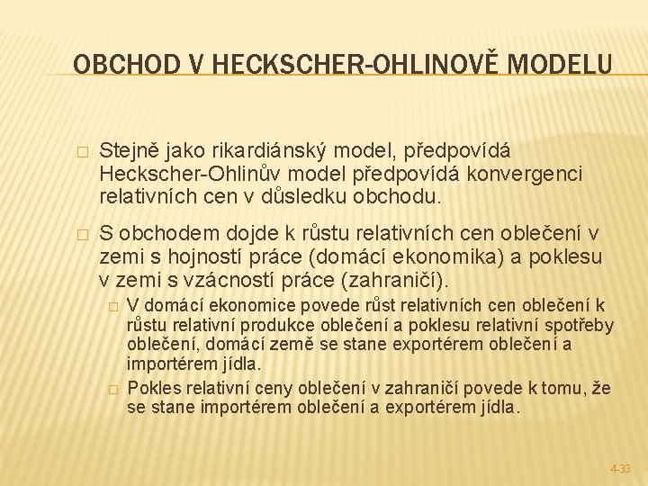 OBCHOD V HECKSCHER-OHLINOVĚ MODELU � Stejně jako rikardiánský model, předpovídá Heckscher-Ohlinův model předpovídá konvergenci