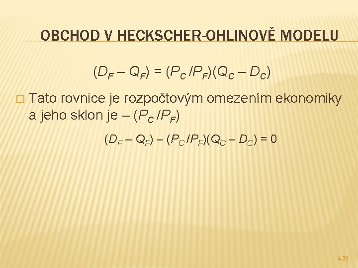 OBCHOD V HECKSCHER-OHLINOVĚ MODELU (DF – QF) = (PC /PF)(QC – DC) � Tato