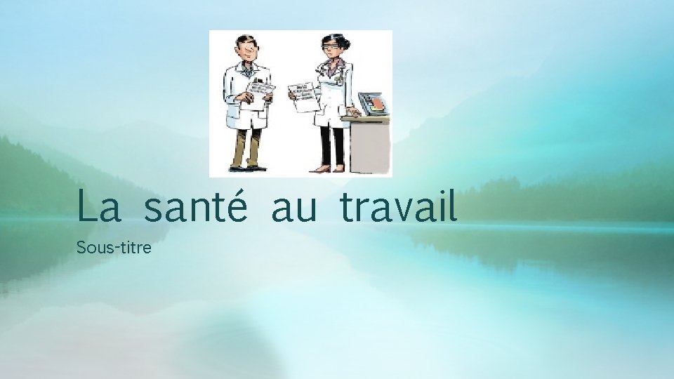 La santé au travail Sous-titre La santé au travail Sous-titre