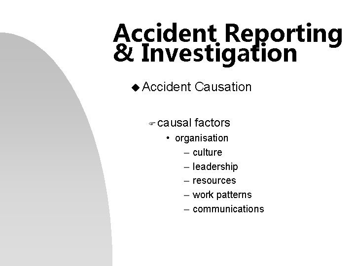 Accident Reporting & Investigation u Accident F causal Causation factors • organisation – culture