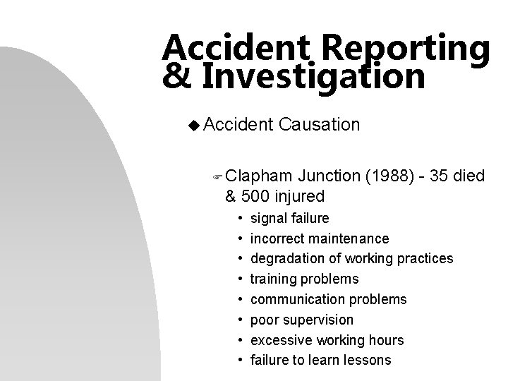 Accident Reporting & Investigation u Accident Causation F Clapham Junction (1988) - 35 died