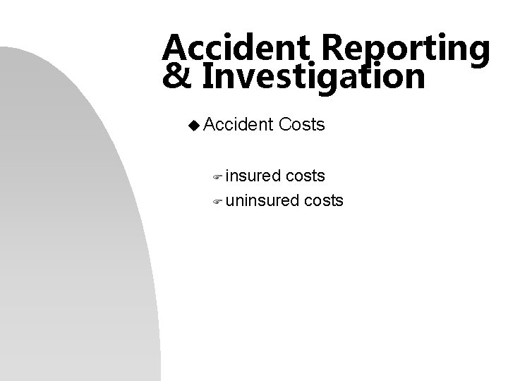 Accident Reporting & Investigation u Accident Costs F insured costs F uninsured costs 