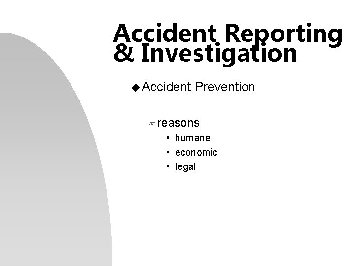 Accident Reporting & Investigation u Accident Prevention F reasons • humane • economic •