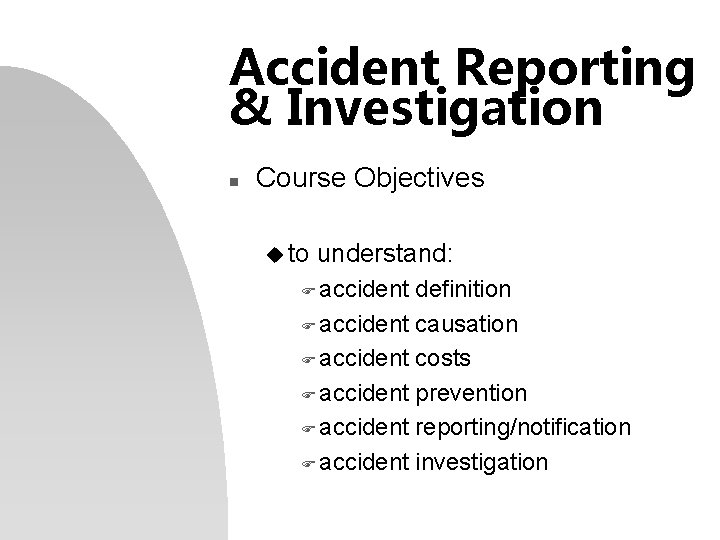 Accident Reporting & Investigation n Course Objectives u to understand: F accident definition F