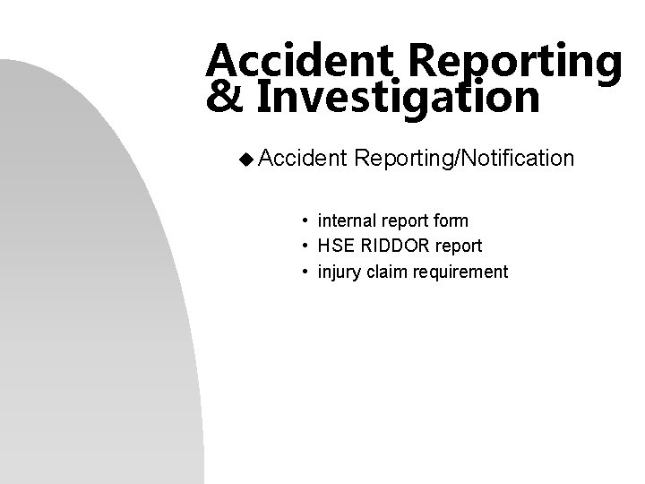 Accident Reporting & Investigation u Accident Reporting/Notification • internal report form • HSE RIDDOR