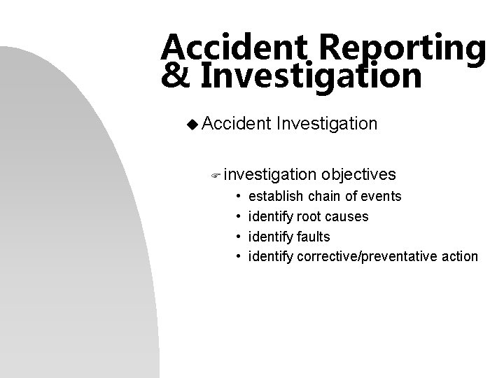 Accident Reporting & Investigation u Accident Investigation F investigation • • objectives establish chain