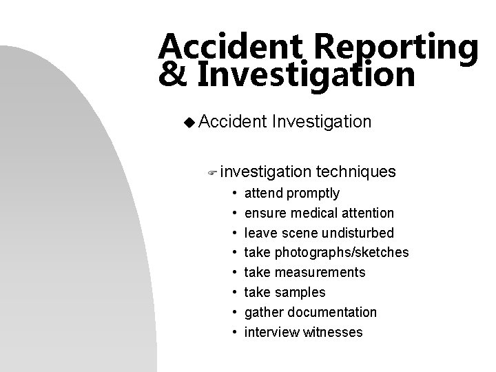 Accident Reporting & Investigation u Accident Investigation F investigation • • techniques attend promptly