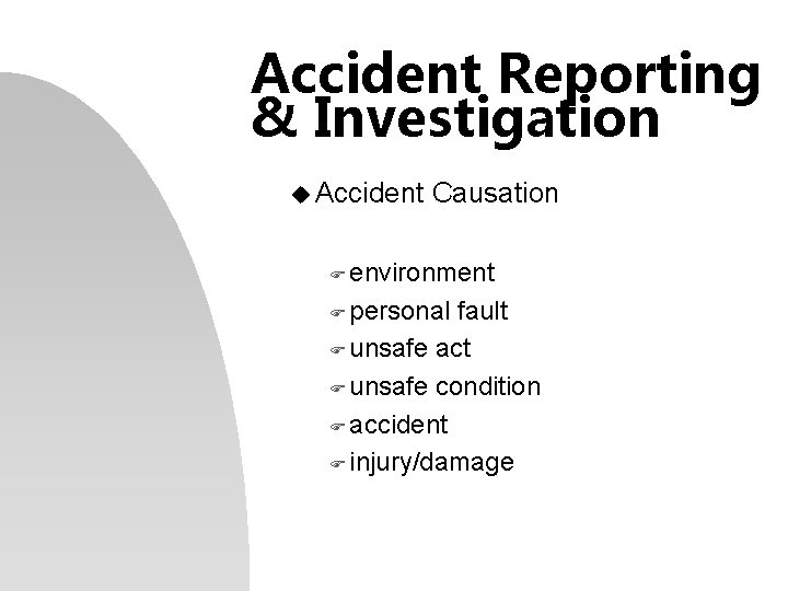 Accident Reporting & Investigation u Accident Causation F environment F personal fault F unsafe