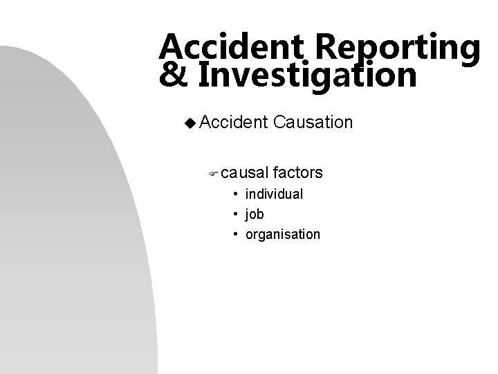 Accident Reporting & Investigation u Accident F causal Causation factors • individual • job