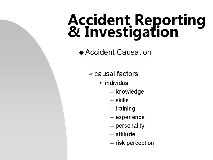 Accident Reporting & Investigation u Accident F causal Causation factors • individual – knowledge