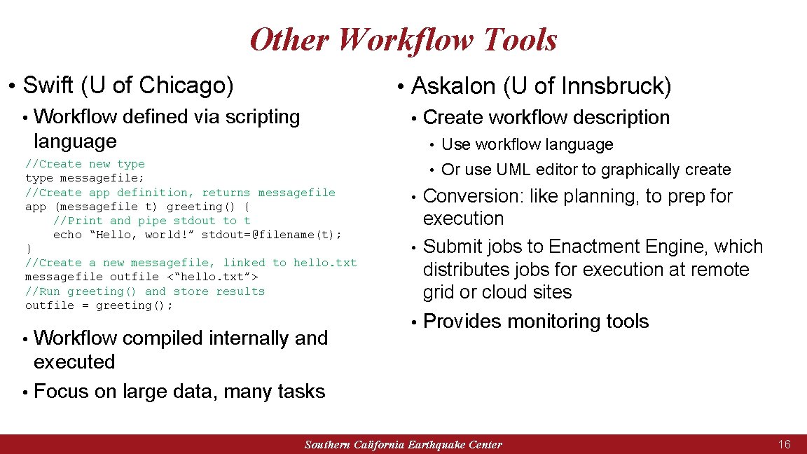 Other Workflow Tools • Swift (U of Chicago) • • Askalon (U of Innsbruck)