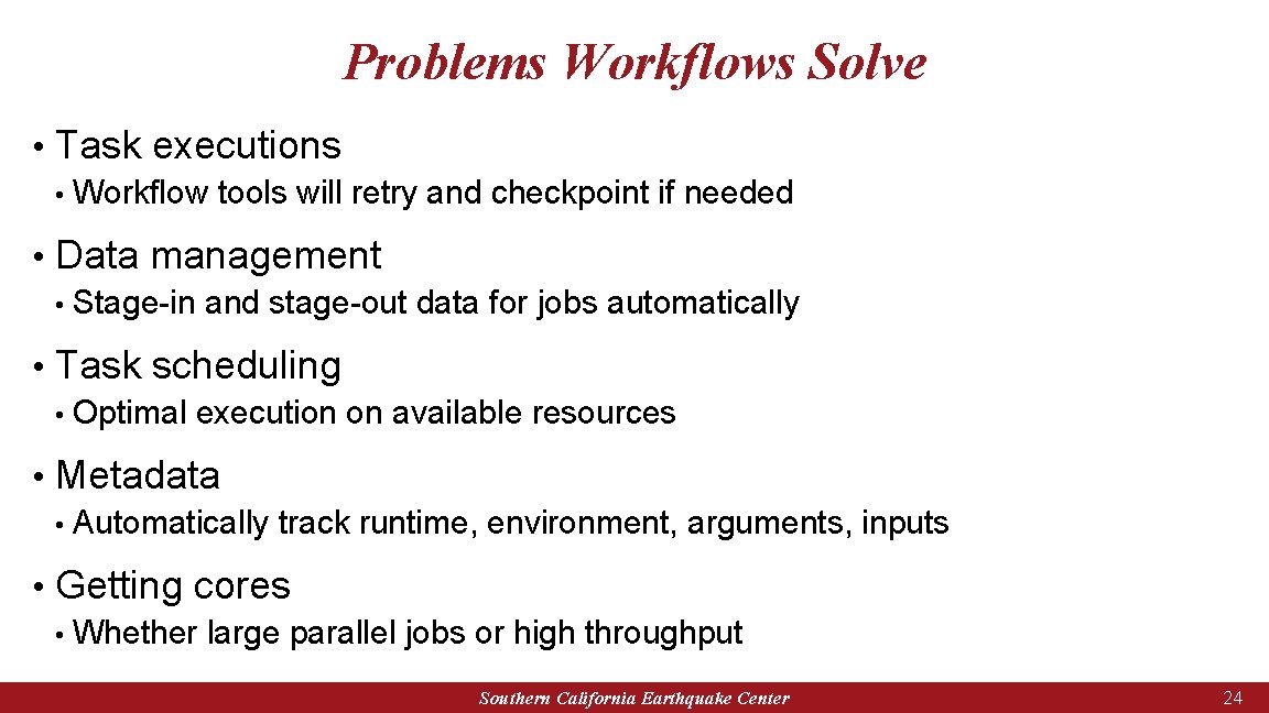 Problems Workflows Solve • Task executions • Workflow tools will retry and checkpoint if