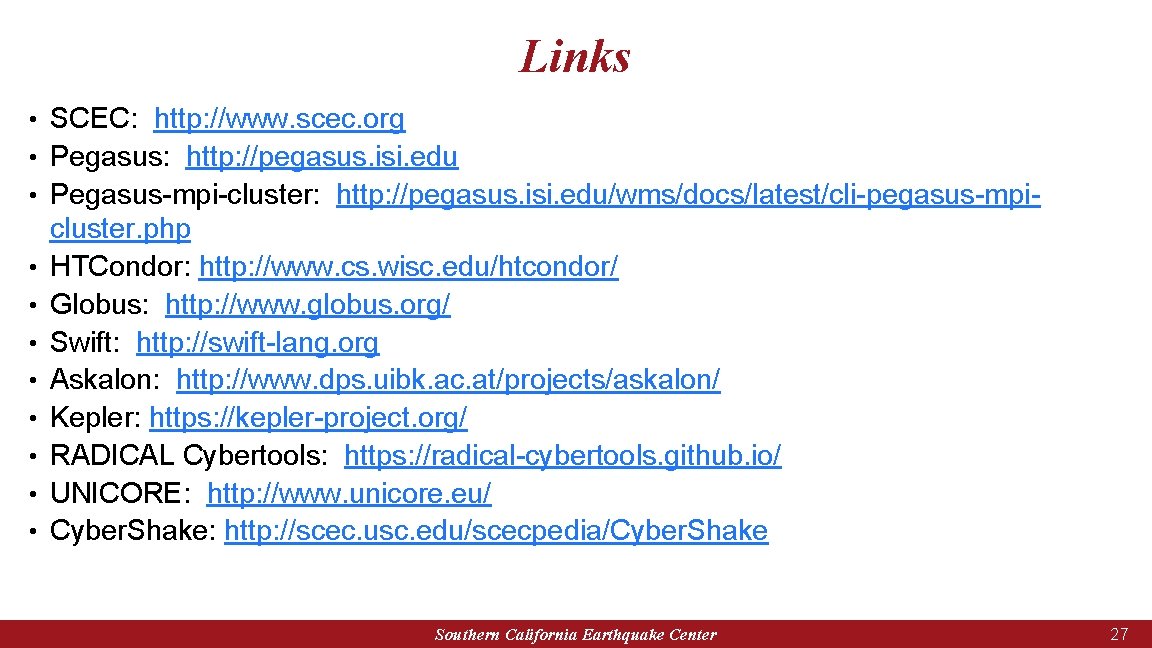 Links • SCEC: http: //www. scec. org • Pegasus: http: //pegasus. isi. edu •