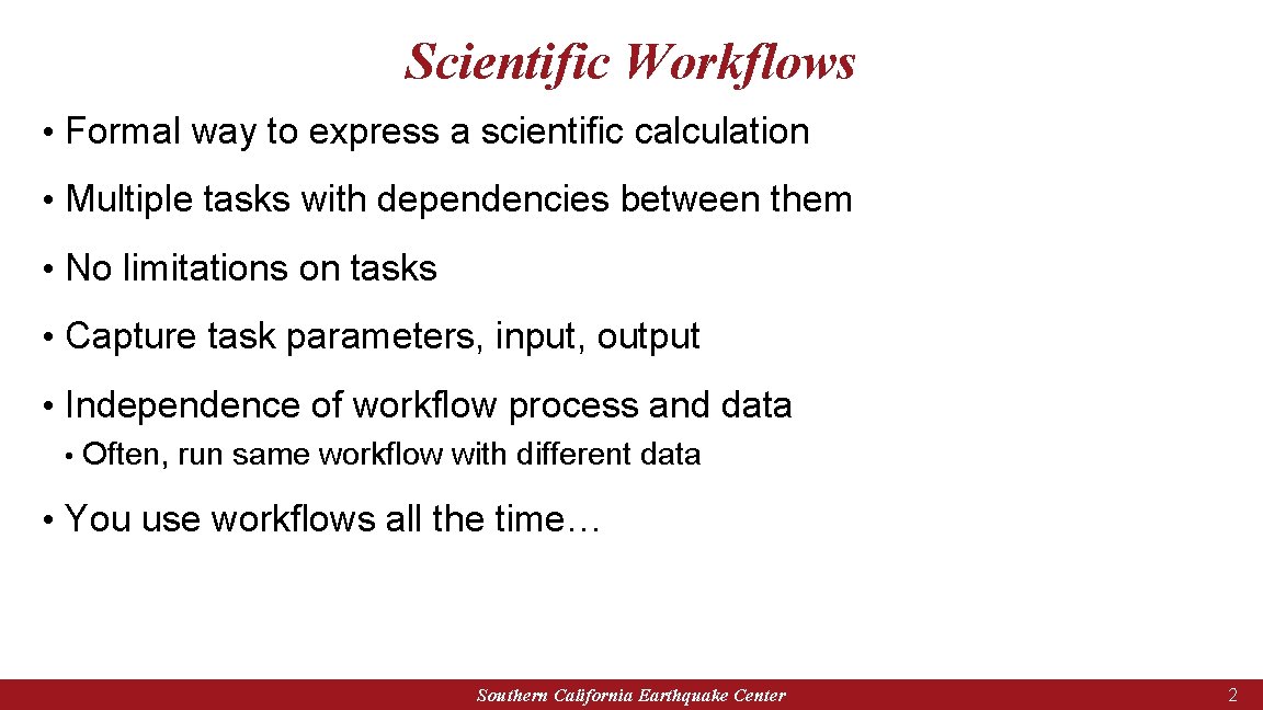 Scientific Workflows • Formal way to express a scientific calculation • Multiple tasks with