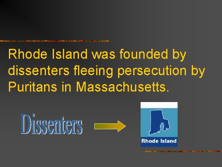 Rhode Island was founded by dissenters fleeing persecution by Puritans in Massachusetts. 